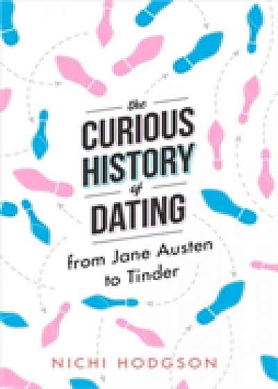 Coperta cărții The Curious History of Dating de Nichi Hodgson