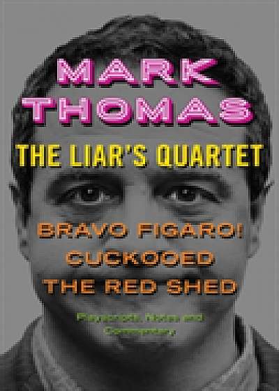 Liar's Quartet: Bravo Figaro!, Cuckooed, the Red Shed - Playscripts, Notes and Commentary
