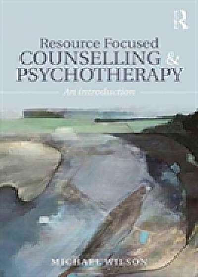 Coperta cărții Resource Focused Counselling and Psychotherapy de Michael Wilson