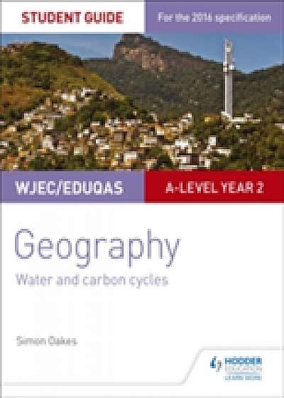 WJEC/Eduqas A-level Geography Student Guide 4: Water and carbon cycles; Fieldwork and investigative skills