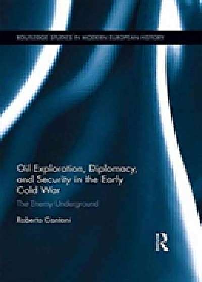 Oil Exploration, Diplomacy, and Security in the Early Cold War