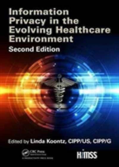Coperta cărții Information Privacy in the Evolving Healthcare Environment, 2nd Edition de Linda  Koontz