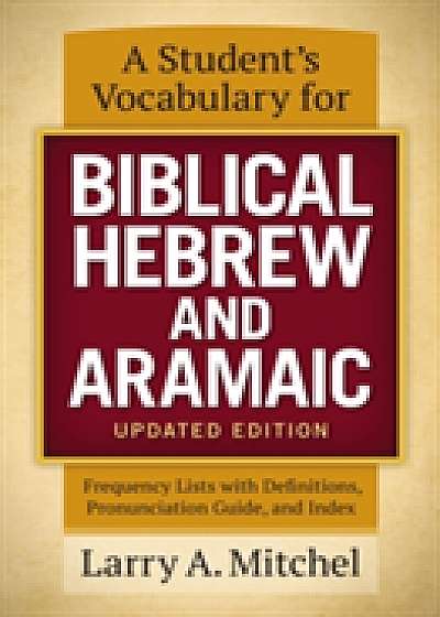 A Student's Vocabulary for Biblical Hebrew and Aramaic, Updated Edition