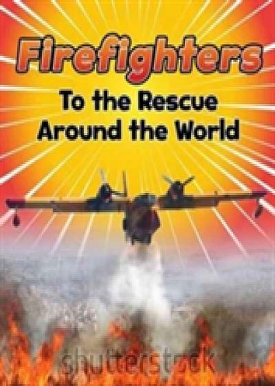 Firefighters to the Rescue Around the World
