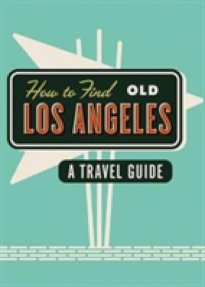 How to Find Old Los Angeles