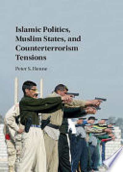 Coperta cărții Islamic Politics, Muslim States, and Counterterrorism Tensions de Peter  Henne
