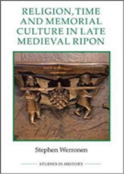 Coperta cărții Religion, Time and Memorial Culture in Late Medieval Ripon