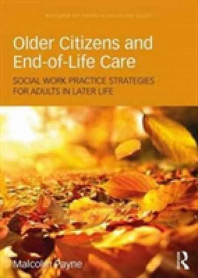 Coperta cărții Older Citizens and End-of-Life Care de Malcolm Payne