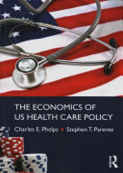 The Economics of US Health Care Policy