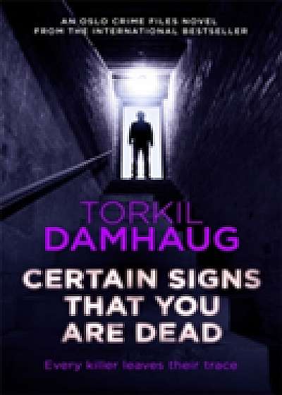 Coperta cărții Certain Signs That You Are Dead (Oslo Crime Files 4) de Torkil Damhaug