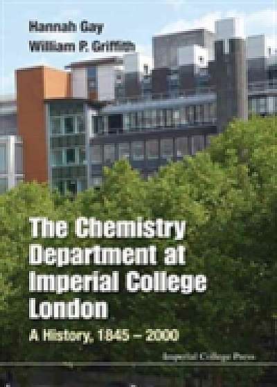 Chemistry Department At Imperial College London, The: A History, 1845-2000