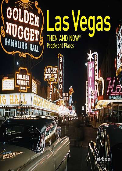 Las Vegas Then and Now People and Places
