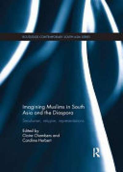 Coperta cărții Imagining Muslims in South Asia and the Diaspora
