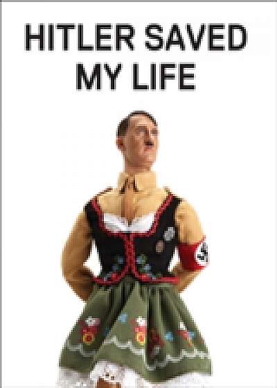 Hitler Saved My Life