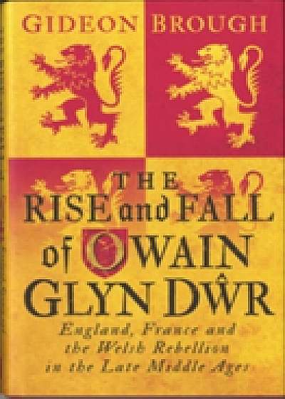 The Rise and Fall of Owain Glyndwr