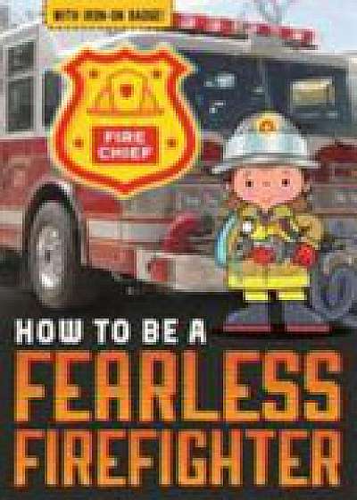Coperta cărții How to be a Fearless Firefighter