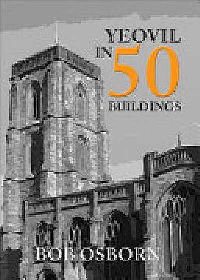Yeovil in 50 Buildings