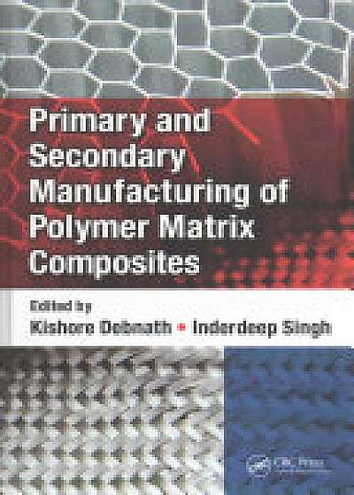 Coperta cărții Primary and Secondary Manufacturing of Polymer Matrix Composites
