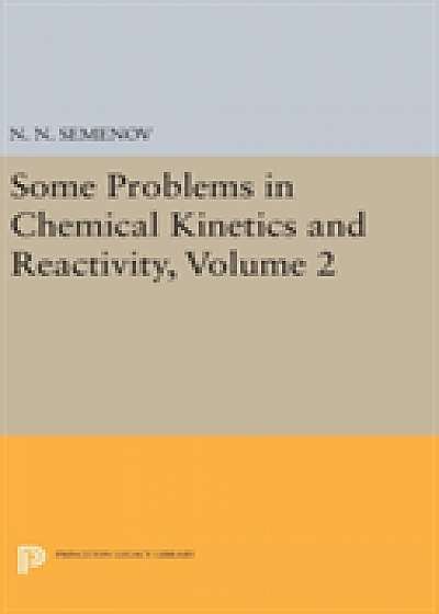 Some Problems in Chemical Kinetics and Reactivity, Volume 2