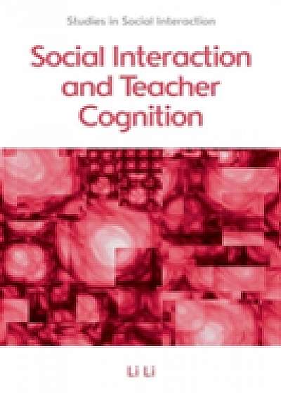 Coperta cărții Social Interaction and Teacher Cognition de Li Li