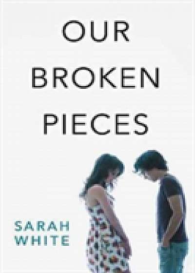 Coperta cărții Our Broken Pieces de Sarah White