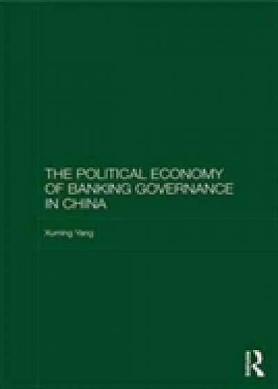 The Political Economy of Banking Governance in China