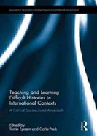 Coperta cărții Teaching and Learning Difficult Histories in International Contexts