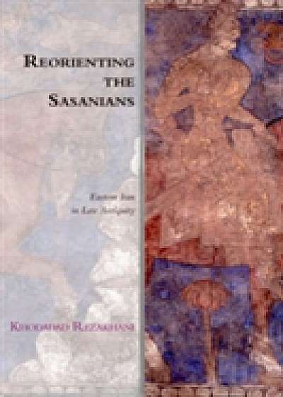 ReOrienting the Sasanians