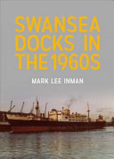 Swansea Docks in the 1960s