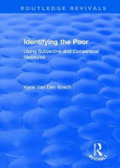 Coperta cărții Identifying the Poor: Using Subjective and Consensual Measures