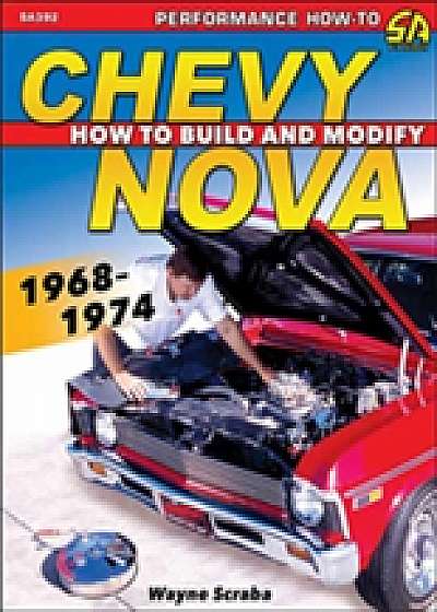 Chevy Nova 1968-1974 How to Build and Modify