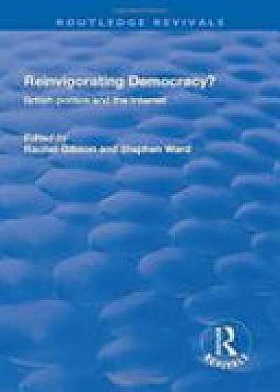 Reinvigorating Democracy?: British Politics and the Internet