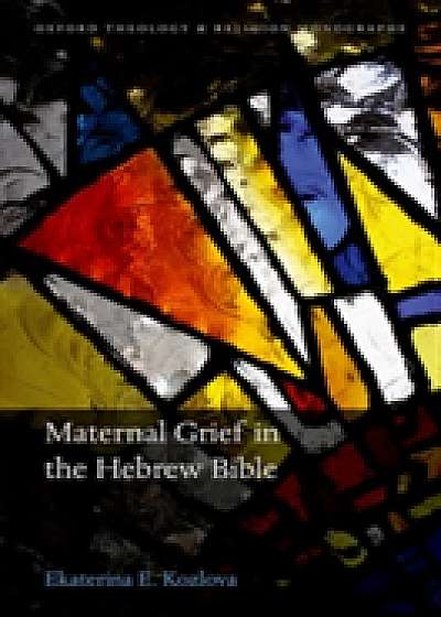 Coperta cărții Maternal Grief in the Hebrew Bible