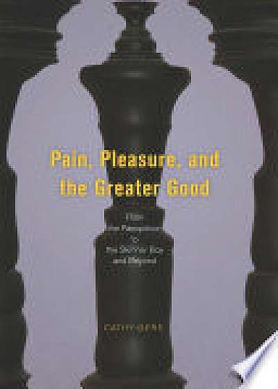 Coperta cărții Pain, Pleasure, and the Greater Good de Cathy Gere