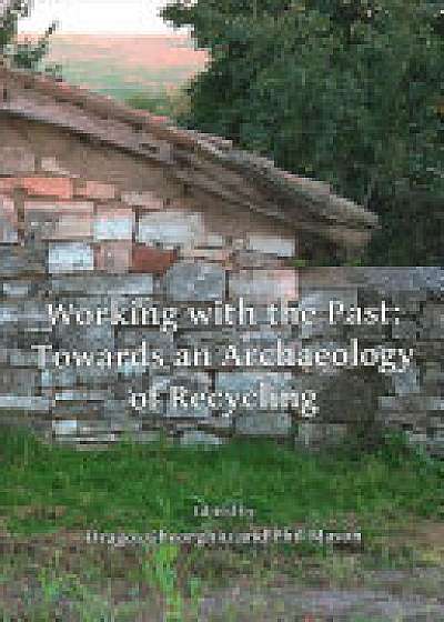 Working with the Past: Towards an Archaeology of Recycling