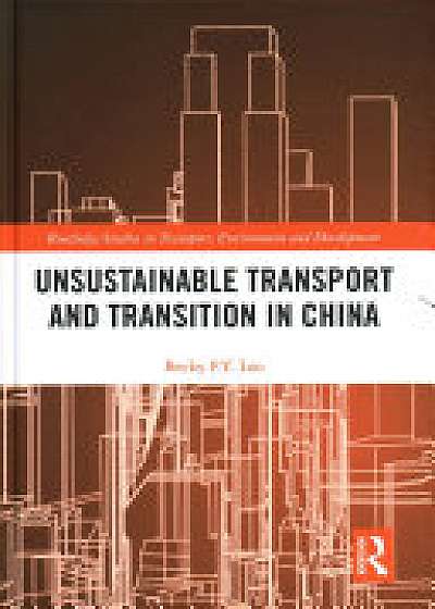 Coperta cărții Unsustainable Transport and Transition in China de Becky P. Y.  Loo