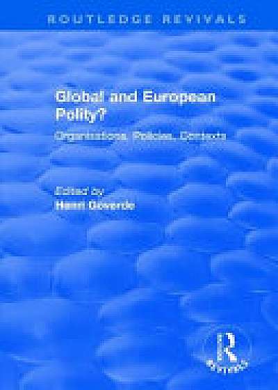 Coperta cărții Global and European Polity?: Organisations, Policies, Contexts