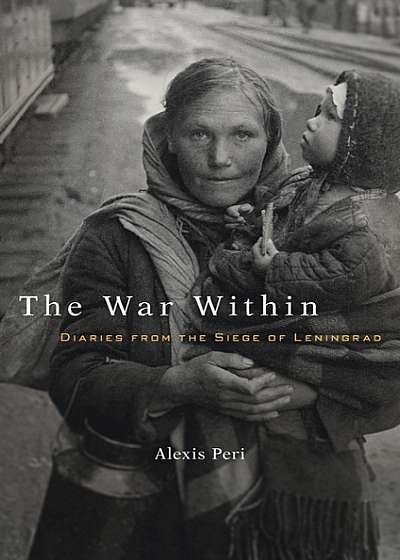 The War Within - Diaries from the Siege of Leningrad