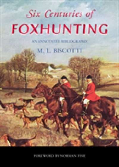 Coperta cărții Six Centuries of Foxhunting de M. L. Biscotti