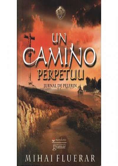 Coperta cărții Un Camino perpetuu. Jurnal de pelerin