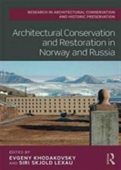 Coperta cărții Architectural Conservation and Restoration in Norway and Russia