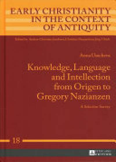 Coperta cărții Knowledge, Language and Intellection from Origen to Gregory Nazianzen