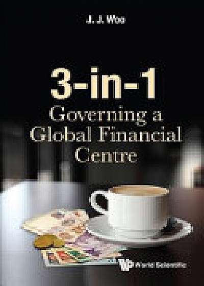 3-in-1: Governing A Global Financial Centre