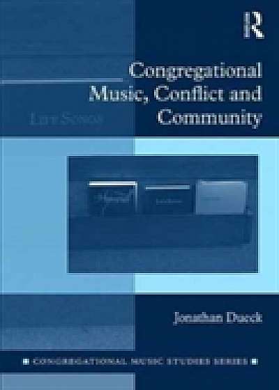 Coperta cărții Congregational Music, Conflict and Community de Jonathan Dueck