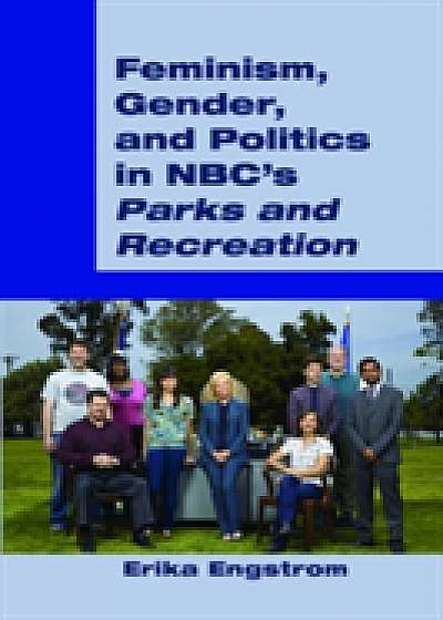 Coperta cărții Feminism, Gender, and Politics in NBC's "Parks and Recreation"