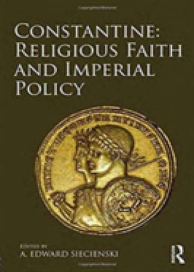 Coperta cărții Constantine: Religious Faith and Imperial Policy