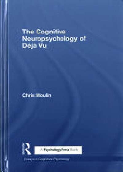 The Cognitive Neuropsychology of Deja Vu