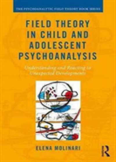 Coperta cărții Field Theory in Child and Adolescent Psychoanalysis