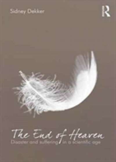 Coperta cărții The End of Heaven de Professor Sidney Dekker