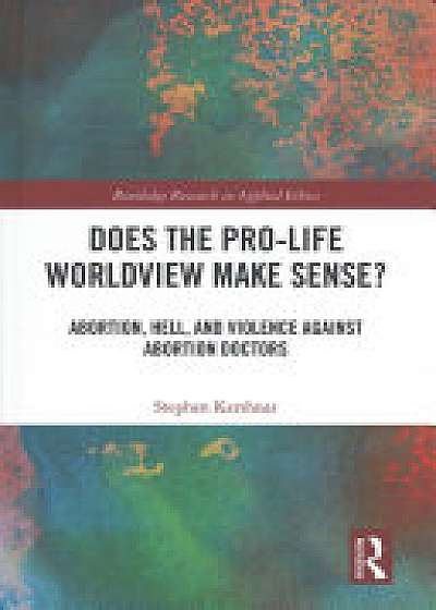 Does the Pro-Life Worldview Make Sense?